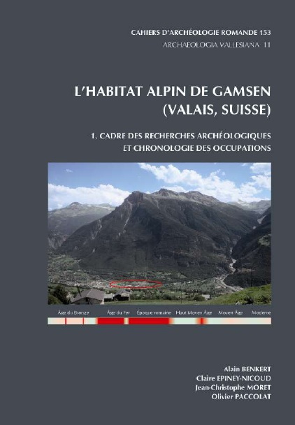 L'habitat alpin de Gamsen (Valais, Suisse). 1. Cadre des recherches archéologiques et chronologie des occupations, (CAR 153), (Archaeologia Vallesiana 11), 2015, 144 p.