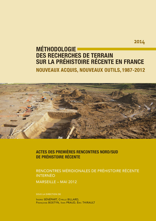 ÉPUISÉ - Méthodologie des recherches de terrain sur la Préhistoire récente en France. Nouveaux acquis, nouveaux outils, 1987-2012, (actes 1ères renc. Nord/Sud de Préhistoire récente, Marseille, Mai 2012), 2014, 484 p.