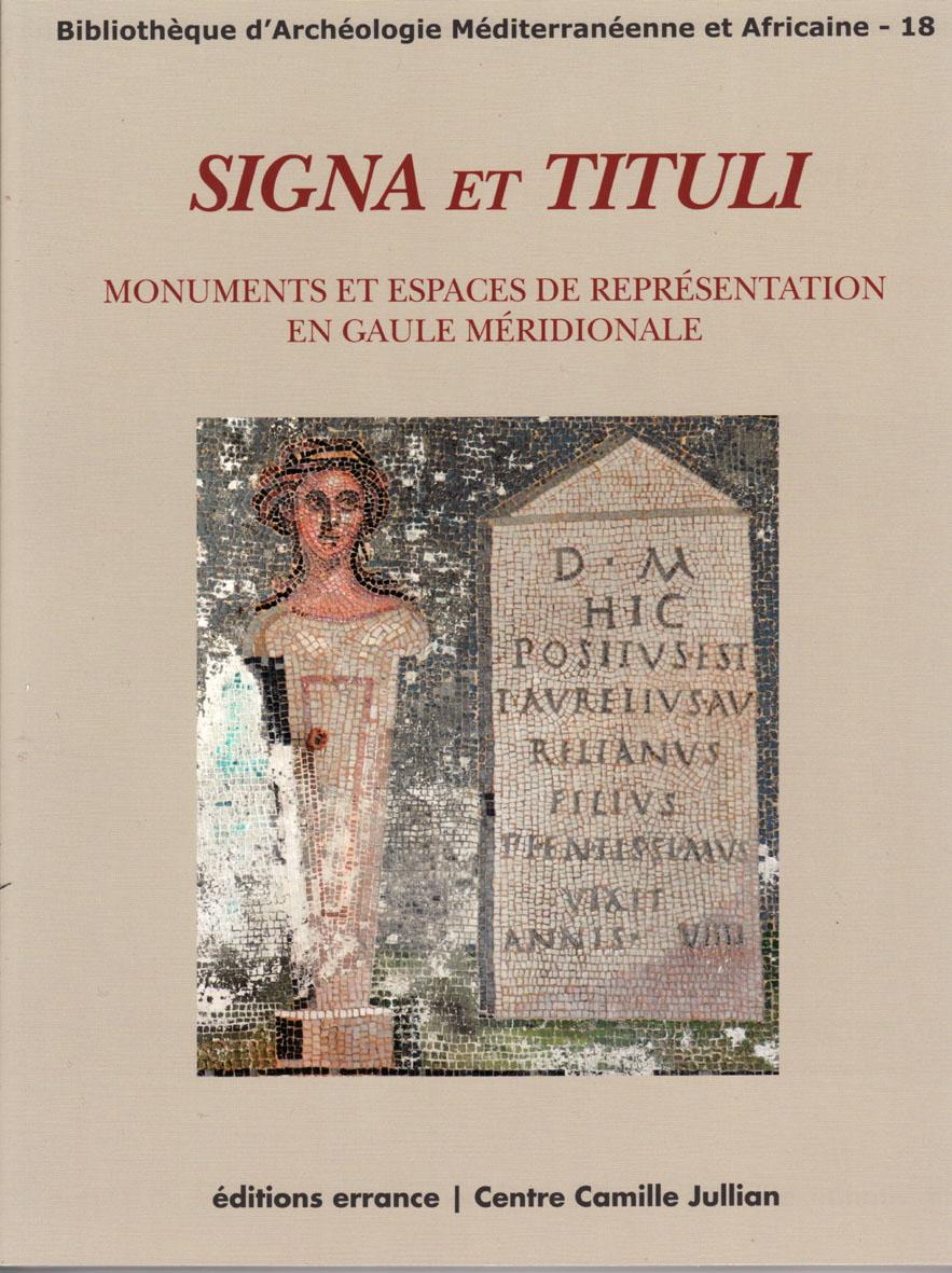Signa et tituli. Monuments et espaces de représentation en Gaule méridionale, 2015, 240 p.