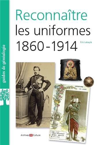 Reconnaître les uniformes 1860-1914, 2013, 79 p.