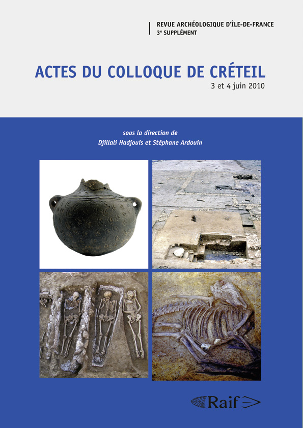 Actes du colloque de Créteil, 3 et 4 juin 2010, (RAIF suppl. 3). Dynamique des peuplements, modes d'habitat et influences culturelles dans le Sud-Est de Paris du Néolithique ancien à la période moderne, 2015, 334 p.