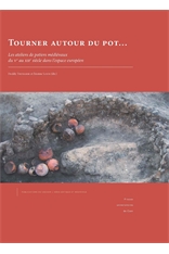 Tourner autour du pot... Les ateliers de potiers médiévaux du Ve au XIIe siècle dans l'espace européen, 2015, 789 p., 462 ill. n.b.