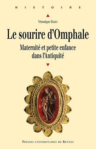 Le sourire d'Omphale. Maternité et petite enfance dans l'Antiquité, 2015, 408 p.