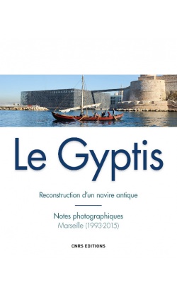 Le Gyptis. Reconstruction d'un navire antique. Notes photographiques, Marseille (1993-2015), 2015, 144 p.