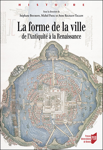 La forme de la ville de l'Antiquité à la Renaissance, 2015, 482 p.