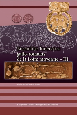 Ensembles funéraires gallo-romains de la Loire moyenne - III, (suppl. RACF 58), 2015, 312 p.