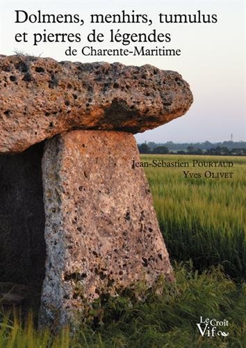 Dolmens, menhirs, tumulus et pierres de légendes de Charente-Maritime, 2015, 232 p.