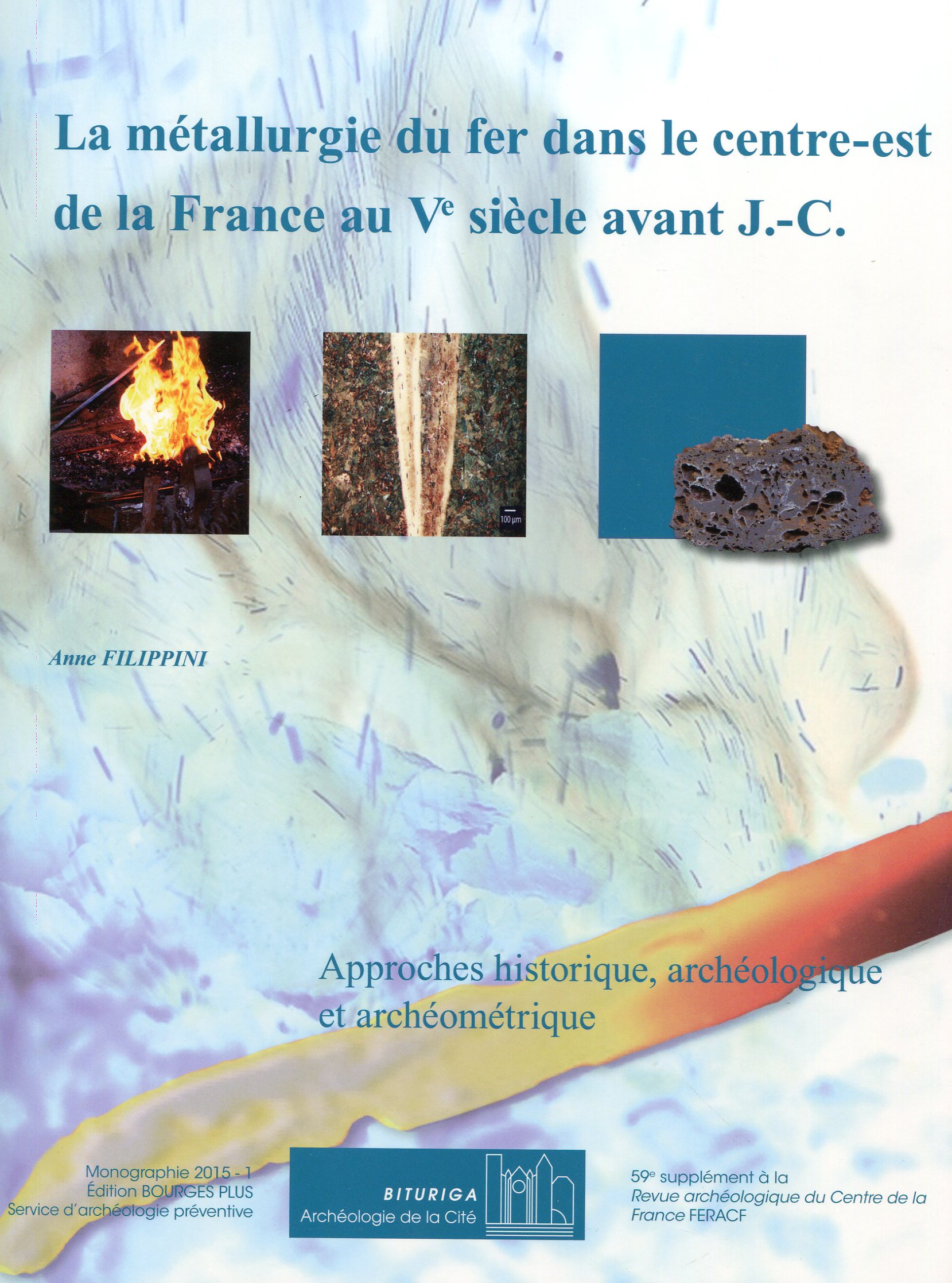 La métallurgie du fer dans le centre-est de la France au Ve siècle avant J.-C. Approches historique, archéologique et archéométrique, (suppl. RACF 59), 2015, 240 p.