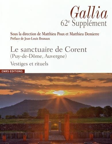 ÉPUISÉ - Le sanctuaire de Corent (Puy-de-Dôme, Auvergne) Vestiges et rituels, (62e suppl. Gallia), 2016, 707 p.