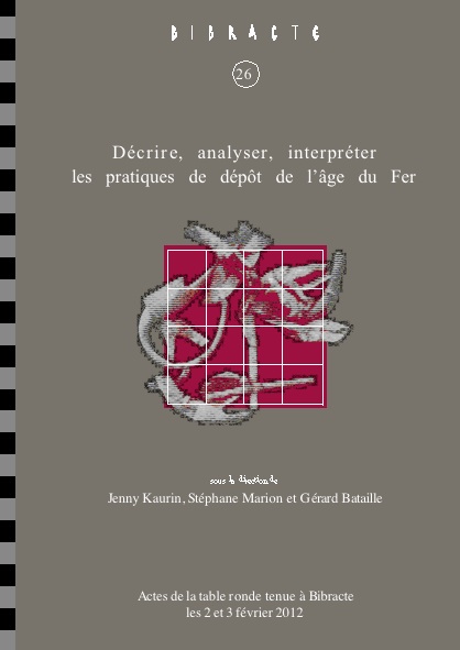 Décrire, analyser, interpréter les pratiques de dépôt à l'âge du Fer, (Bibracte 26), (actes table ronde Bibracte, févr. 2012), 2015, 192 p., 96 ill. 