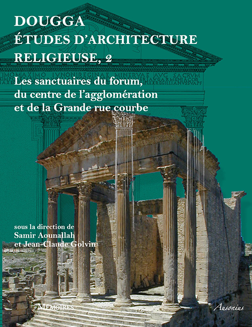 Dougga études d'architecture religieuse, 2. Les sanctuaires du forum, du centre de l'agglomération et de la Grande rue courbe, 2016, 620 p.