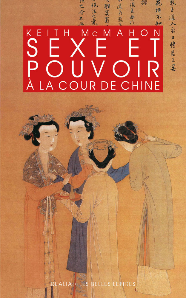 Sexe et pouvoir à la cour de Chine. Épouses et concubines des Han aux Liao (IIIe s. av. J.-C.-XIIe s. apr. J.-C.), 2016, 464 p.