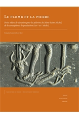 Le plomb et la pierre. Petits objets de dévotion pour les pèlerins du Mont-Saint-Michel, de la conception à la production (XIVe-XVe siècles), 2016, 398 p., 178 ill. n.b., 200 ill. coul.