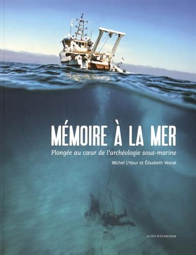 Mémoire à la mer. Plongée au coeur de l'archéologie sous-marine, 2016, 80 p., nbr. ill. coul.