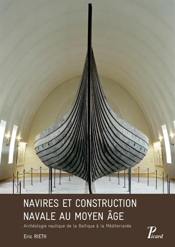 Navires et construction navale au Moyen-Age. Archéologie nautique de la Baltique à la Méditerranée, 2016, 352 p.