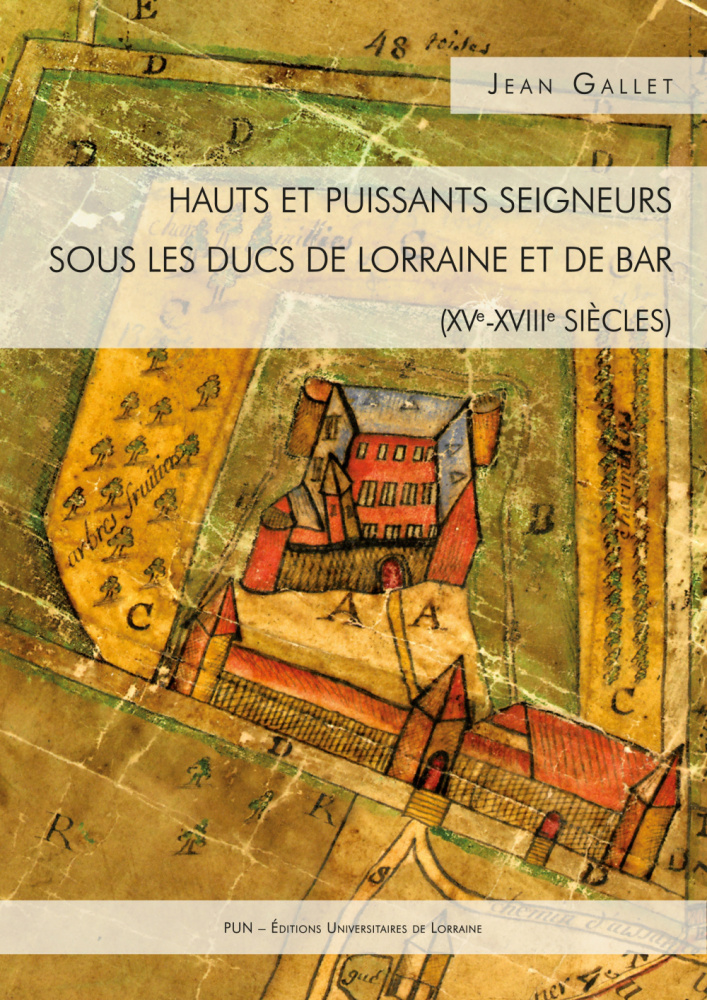 Hauts et puissants seigneurs sous les ducs de Lorraine et de Bar (XVe-XVIIIe siècles), 2016, 258 p.