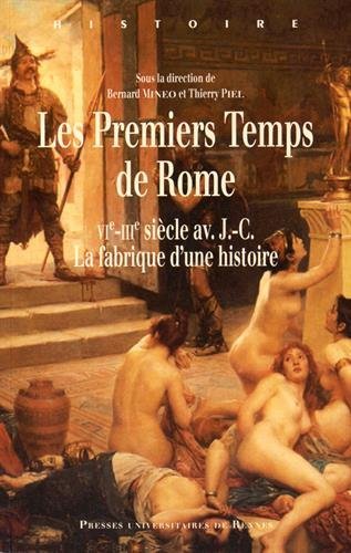 Les Premiers Temps de Rome. VIe-IIIe siècles av. J.-C. La fabrique d'une histoire, 2016, 264 p.