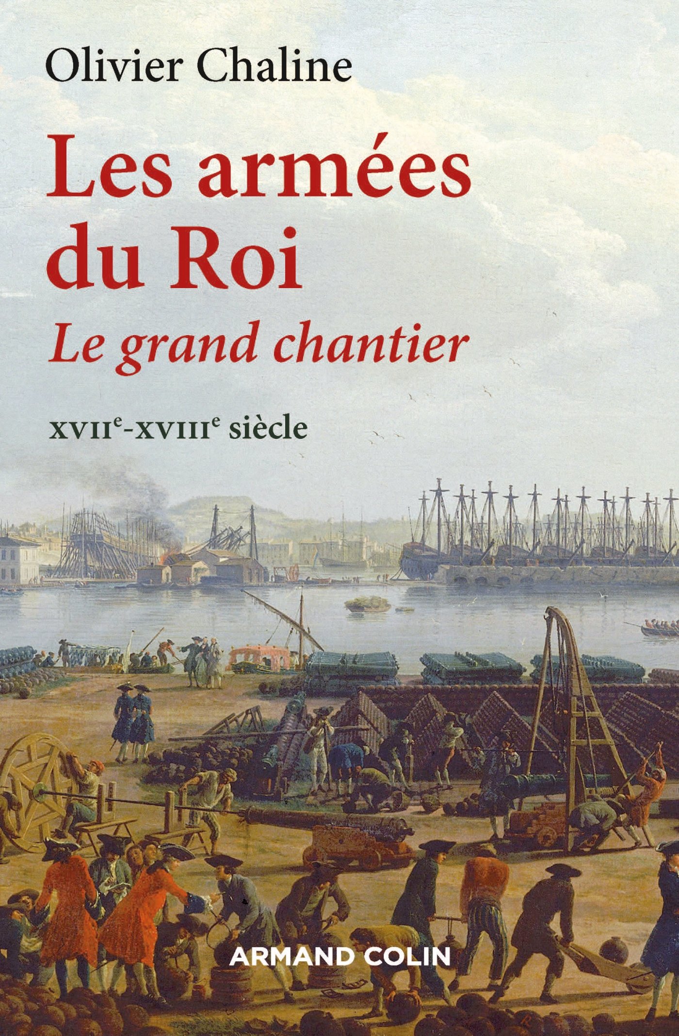 Les armées du Roi. Le grand chantier XVIIe-XVIIIe siècle, 2016, 352 p.