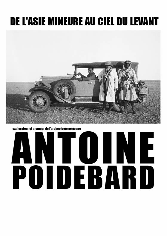 De l'Asie Mineure au ciel du Levant. Antoine Poidebard, explorateur et pionnier de l'archéologie aérienne, 2016, 168 p., nbr. ill.