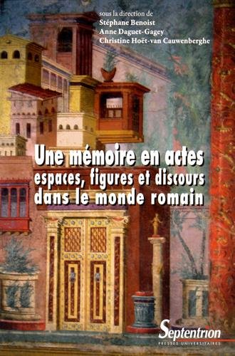 Un mémoire en actes. Espaces, figures et discours dans le monde romain, 2016, 317 p.