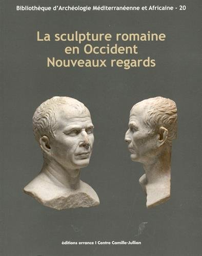 La sculpture romaine en Occident. Nouveaux regards, (actes des Rencontres autour de la sculpture romaine 2012), 2016, 421 p.