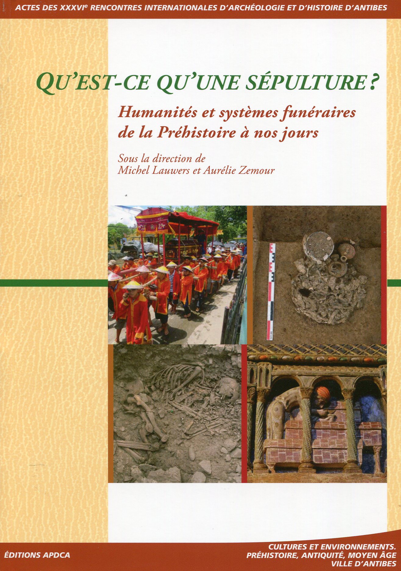 Qu'est-ce qu'une sépulture ? Humanités et systèmes funéraires de la Préhistoire à nos jours, (actes des XXXVIe Rencontres internationales d'Archéologie et d'Histoire d'Antibes), 2016, 495 p.
