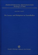 Die Lanzen- und Pfeilspitzen im Zentralbalkan (Vojvodina, Serbien, Kosovo, Mazedonien), (Prähistorische Bronzefunde (PBF) V, 8), 2015, 119 p.