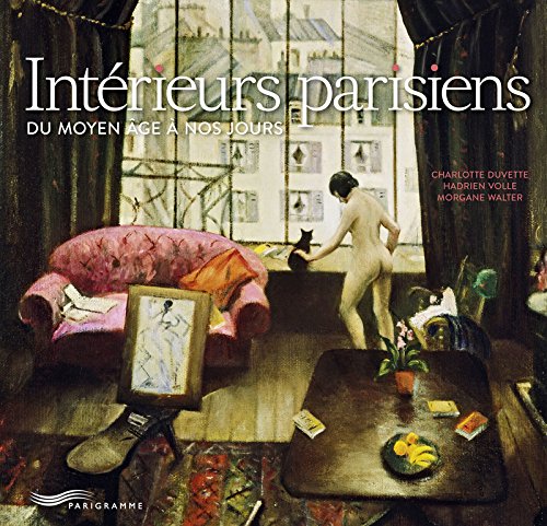 Intérieurs parisiens du Moyen Age à nos jours, 2016, 176 p.