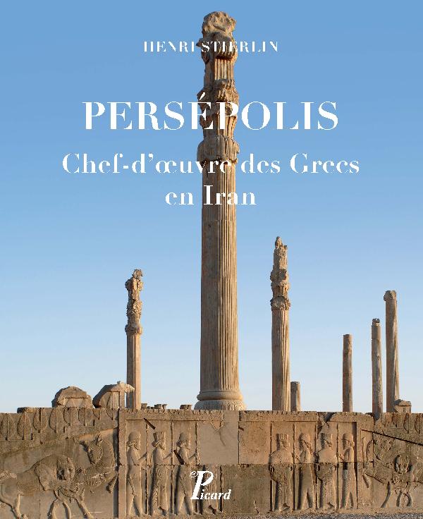 Persépolis. Chef-d'oeuvre des Grecs en Iran, 2016, 272 p.