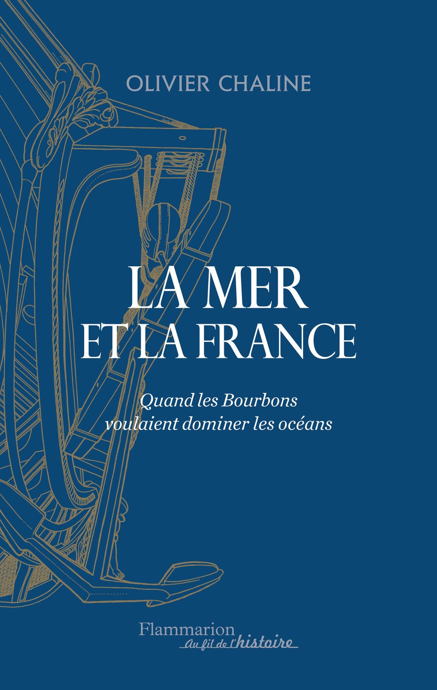 La mer et la France. Quand les Bourbons voulaient dominer les océans, 2016, 560 p.