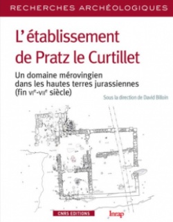 L'établissement de Pratz le Curtillet. Un domaine mérovingien dans les hautes terres jurassiennes (fin VIe-VIIe siècle), 2016, 310 p.