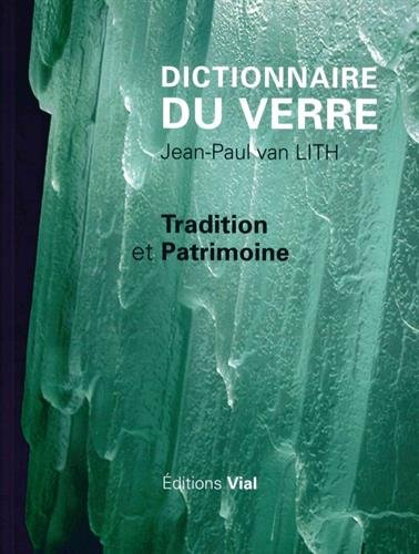Dictionnaire du verre. Tradition et patrimoine, 2016, 215 p.