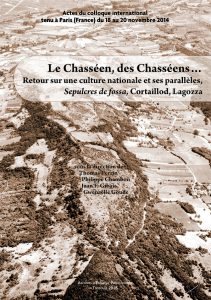 Le Chasséen, des Chasséens... Retour sur une culture nationale et ses parallèles, Sepulcres de fossa, Cortaillod, Lagozza, (actes coll. int. Paris, nov. 2014), 2016, 556 p., 264 fig., 43 tabl.