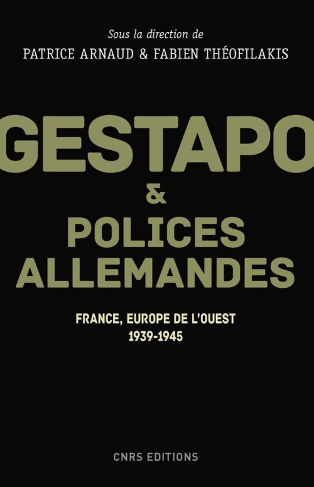 Gestapo et polices allemandes. Europe de l'Ouest, 1939-1945, 2017, 400 p.