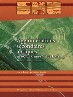 Agglomérations secondaires antiques en région Centre-Val de Loire. Volume 3, 106 notices archéologiques et synthèse, (63e suppl. RACF), 2017, 482 p.