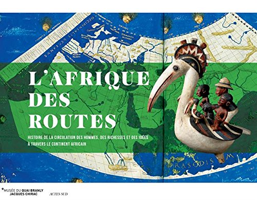 ÉPUISÉ - L'Afrique des routes. Histoire de la circulation des Hommes, des richesses et des idées à travers le continent africain, (cat. expp. Musée du Quai Branly, janv.-nov. 2017), 2017, 256 p.