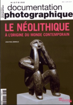 Le Néolithique à l'origine du monde contemporain, (Documentation photographique n°8117 mai-juin 2017), 2017, 64 p.