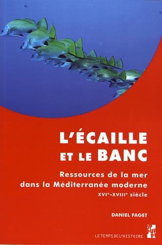 L'écaille et le banc. Ressources de la mer dans la Méditerranée moderne (XVIe-XVIIIe siècle), 2017, 340 p.