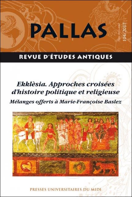 104, 2017. Ekklèsia. Approches croisées d'histoire politique et religieuse.