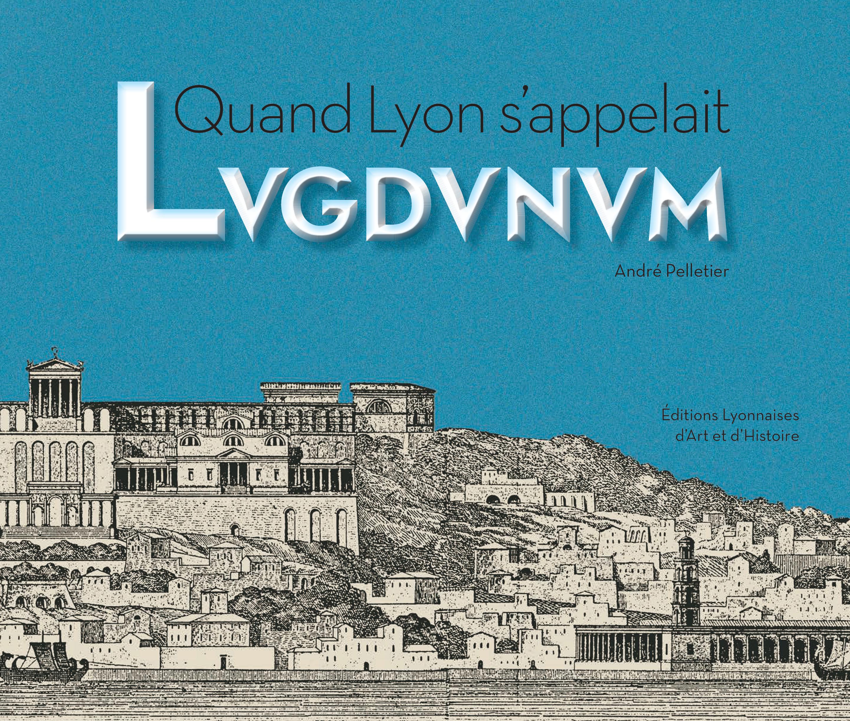 Quand Lyon s'appelait Lugdunum, 2016, 160 p.