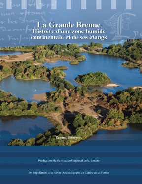 La Grande Brenne. Histoire d'une zone humide continentale et de ses étangs, (66e Suppl. RACF), 2017, 437 p.