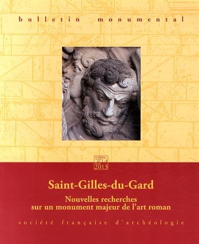 171-4, 2013. Saint-Gilles-du-Gard. Nouvelles recherches sur un monument majeur de l'art roman.