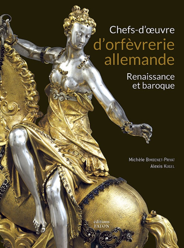Chefs-d'oeuvre d'orfèvrerie allemande. Renaissance et baroque, 2017, 304 p., 250 ill.