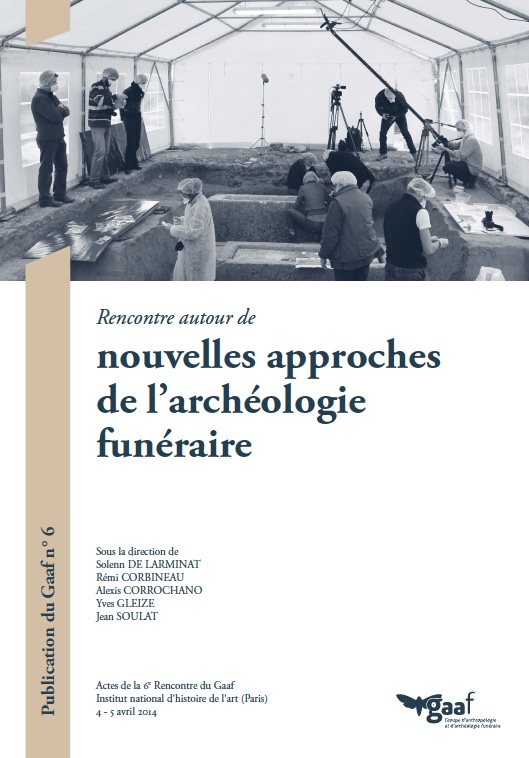 Rencontre autour de nouvelles approches de l'archéologie funéraire, (actes 6e rencontre Gaaf, INHA Paris, avril 2014), 2017, 320 p.