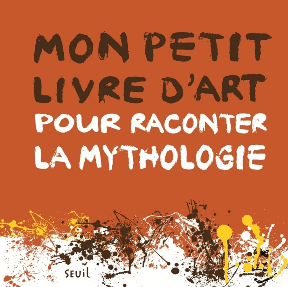 Mon petit livre d'art pour raconter la mythologie, 2018, 144 p. Livre Jeunesse