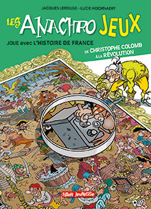 Les anachrojeux. Joue avec l'histoire de France de Christophe Colomb à la Révolution, 2018, 48 p. Livre Jeunesse