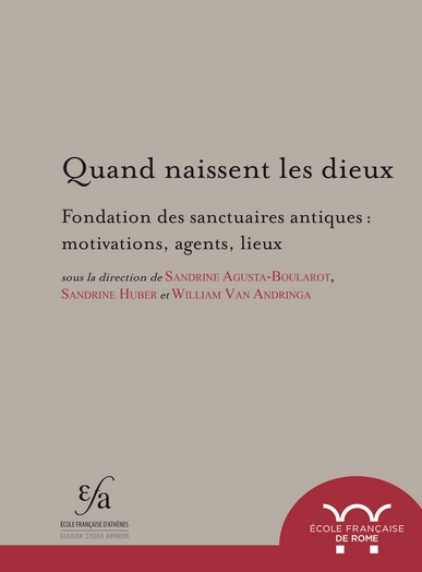 ÉPUISÉ - Quand naissent les dieux. Fondation des sanctuaires antiques. Motivations, agents, lieux, 2018, 439 p.