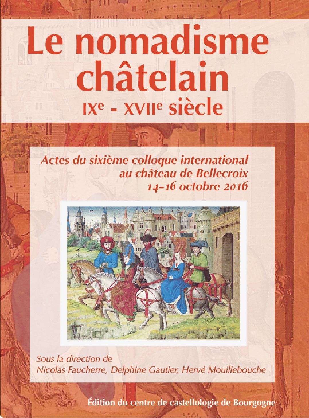 ÉPUISÉ - Le nomadisme châtelain, IXe-XVIIe siècle, (actes 6e coll. int. château de Bellecroix, oct. 2016), 2017, 374 p.