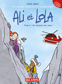 Des aventures grammatico-vocabulistiques d'Ali & Lola. Tome 3, Ne m'laisse pas choir, 2018, 48 p. BANDE DESSINÉE Jeunesse