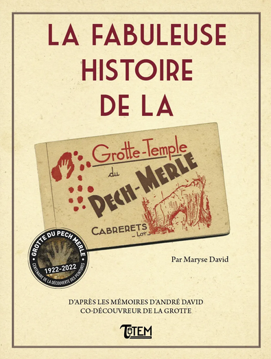 La fabuleuse histoire de la Grotte-Temple du Pech-Merle (Cabrerets, Lot), d'après les mémoires d'André David, co-découvreur de la grotte, 2022, 96 p.